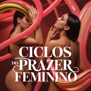 Ciclos do Prazer Femenino + Bonus Extra
